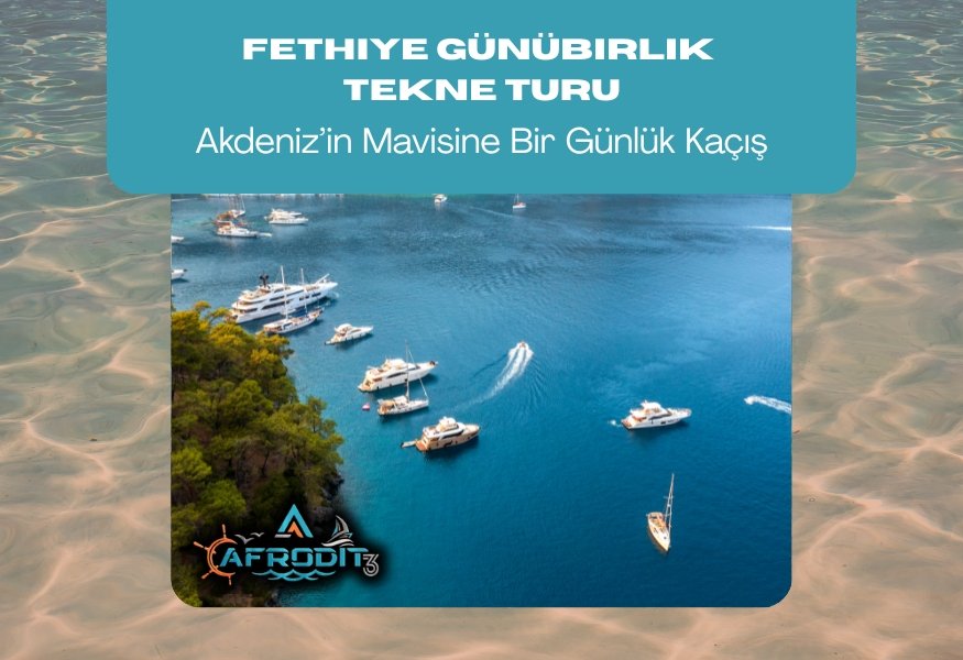 Fethiye Günübirlik Tekne Turu Akdeniz de Bir Günlük Maviye Kaçış